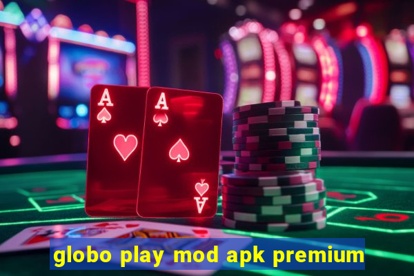 globo play mod apk premium